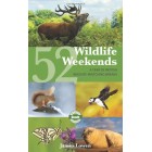 52 Wildlife Weekends: A Year of British Wildlife-Watching Breaks (Bradt Travel Guides (Wildlife Guides))