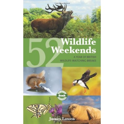 52 Wildlife Weekends: A Year of British Wildlife-Watching Breaks (Bradt Travel Guides (Wildlife Guides))